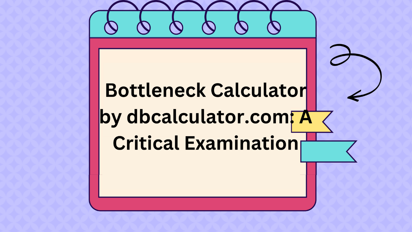 Bottleneck Calculator by dbcalculator.com: A Critical Examination